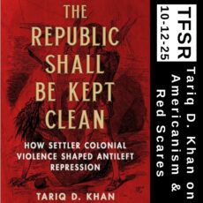 book cover of "The Republic Shall Be Kept Clean" featuring the text "TFSR 10-12-25 | Tariq D. Khan on Americanism & Red Scares" over a political comic of a greek soldier labeled civilization attacking a woman with serpentine qualities labeled Anarchy