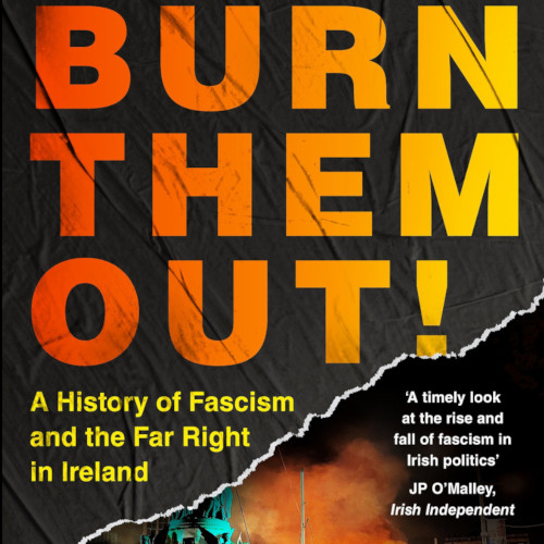 book cover of "Burn Them Out!: A History of Fascism and the Far Right in Ireland featuring a photo of right wing riots and fire