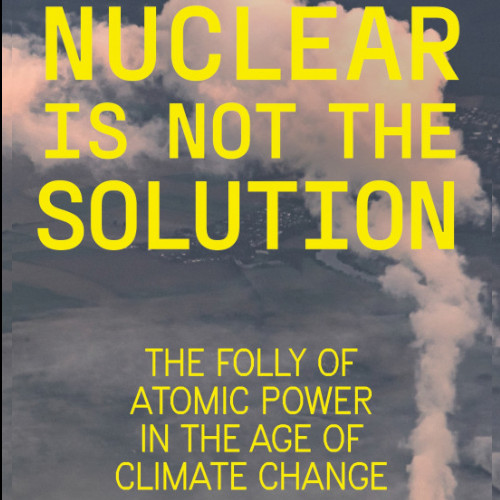the book cover of "Nuclear Is Not The Solution: The Folly of Atomic Power in the Age of Climate Change" featuring a photo of a nuclear plant and steam clouds rising up