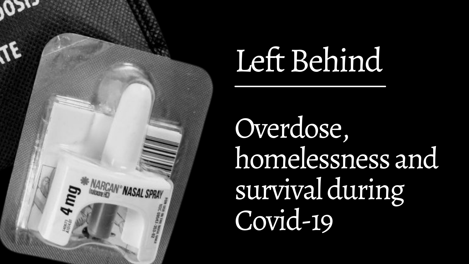 Text says - Left behind: Overdose, homelessness and survival during covid 19, with nasal Narcan spray on the left