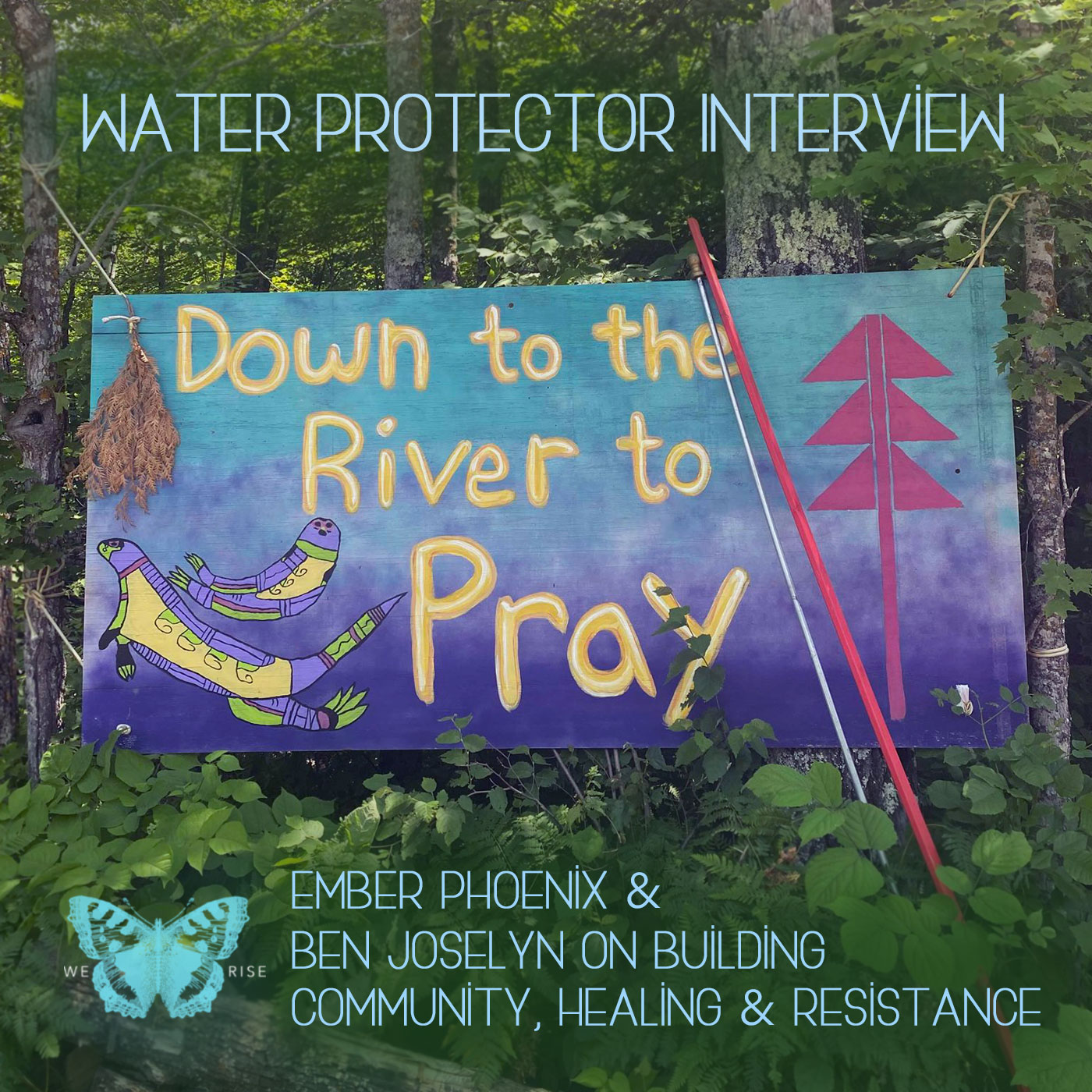 Water Protector Interview Ember Phoenix & Ben Joselyn on Building