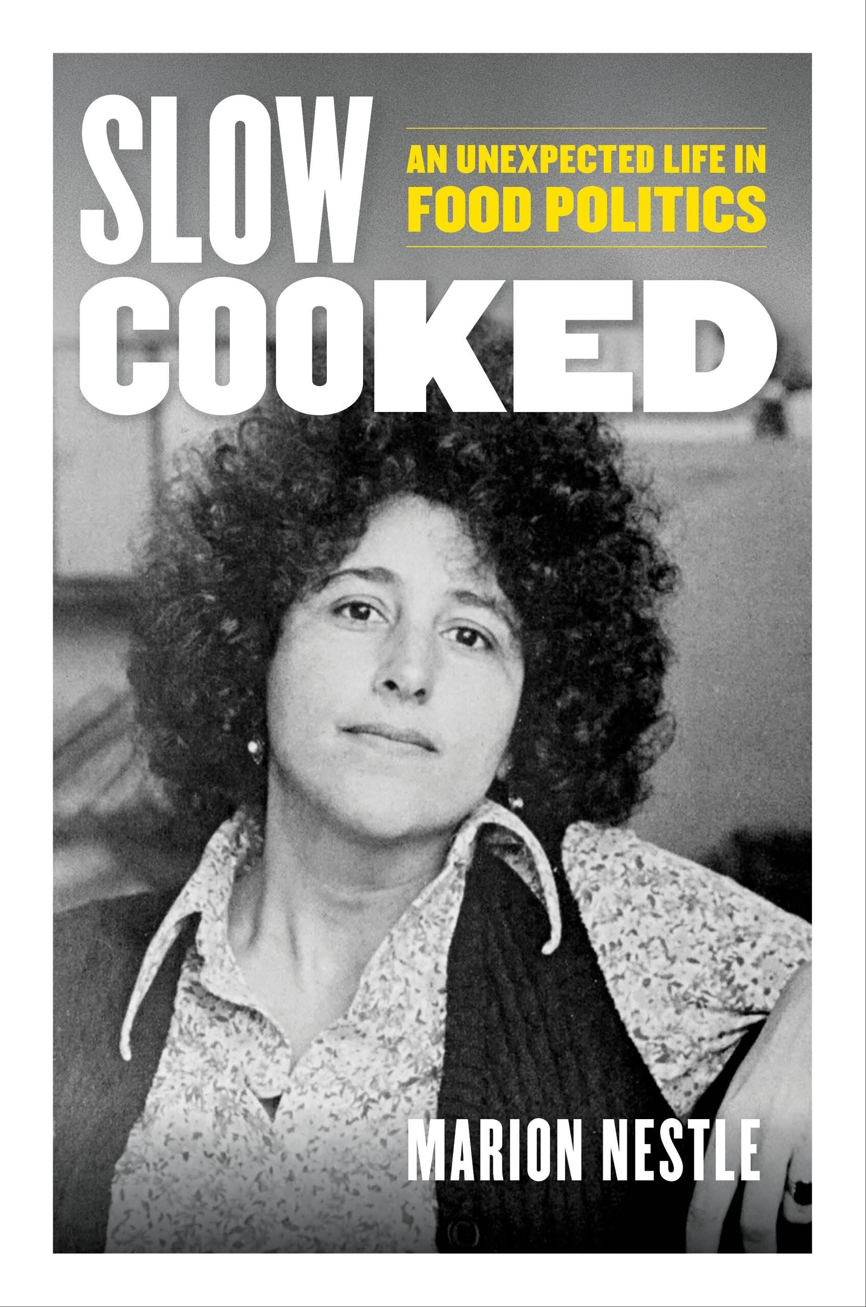 Marion Nestle: Slow Cooked: An Unexpected Life in Food Politics