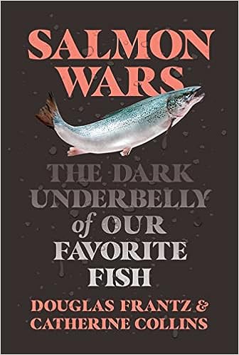 Salmon Wars: How the Industrialization of Atlantic Salmon is Endangering our Health and Environment