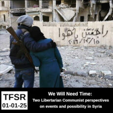 "TFSR 01-01-25 | We Will Need Time: Two Libertarian Communist perspectives on events and possibility in Syria" featuring a photo of two people (one with a rifle slung over their shoulder) hugging and facing away from the camera and towards a bombed-out building with graffiti reading "We Will Return" in Arabic